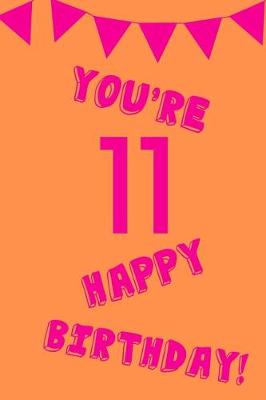 Book cover for You're 11 Happy Birthday!