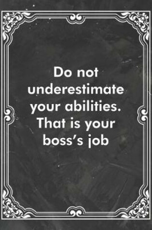 Cover of Do not underestimate your abilities. That is your boss's job