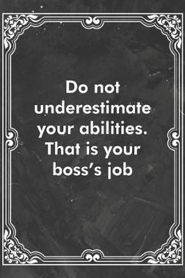 Book cover for Do not underestimate your abilities. That is your boss's job