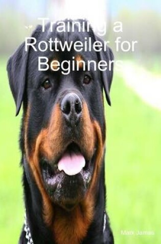 Cover of Training a Rottweiler for Beginners