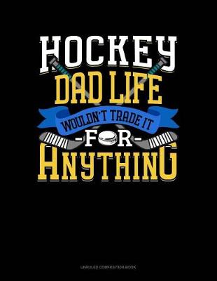 Cover of Hockey Dad Life Wouldn't Trade It for Anything