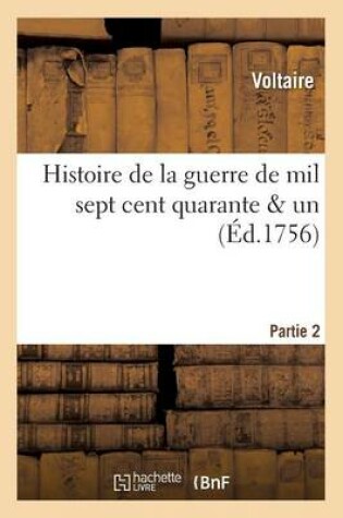 Cover of Histoire de la Guerre de Mil Sept Cent Quarante & Un. Partie 2