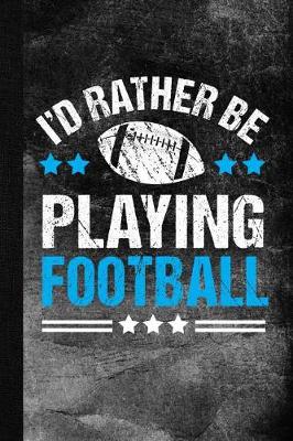 Book cover for I'd Rather Be Playing Football