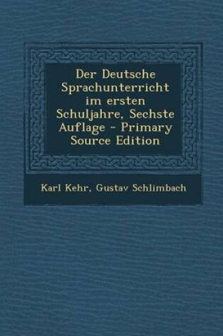 Cover of Der Deutsche Sprachunterricht Im Ersten Schuljahre, Sechste Auflage