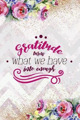 Book cover for Gratitude Tnrns What We Have Into Enongh