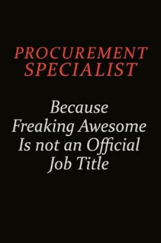 Cover of Procurement Specialist Because Freaking Awesome Is Not An Official Job Title