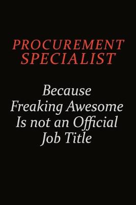 Book cover for Procurement Specialist Because Freaking Awesome Is Not An Official Job Title