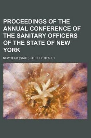 Cover of Proceedings of the Annual Conference of the Sanitary Officers of the State of New York Volume 7