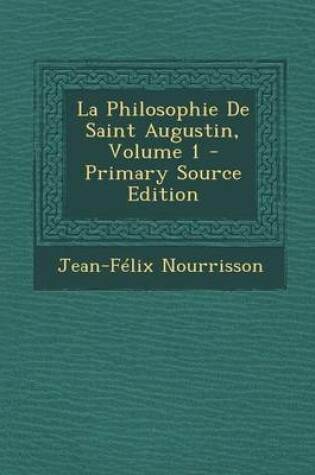 Cover of La Philosophie de Saint Augustin, Volume 1 - Primary Source Edition