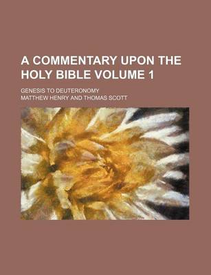Book cover for A Commentary Upon the Holy Bible Volume 1; Genesis to Deuteronomy