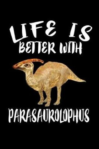 Cover of Life Is Better With Parasaurolophus
