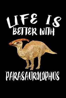 Book cover for Life Is Better With Parasaurolophus