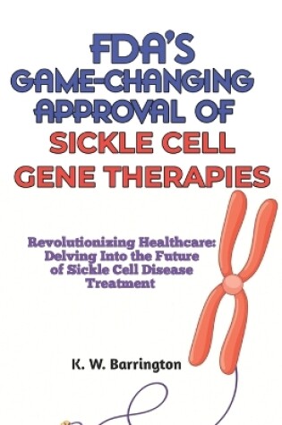 Cover of Fda's Game-Changing Approval of Sickle Cell Gene Therapies