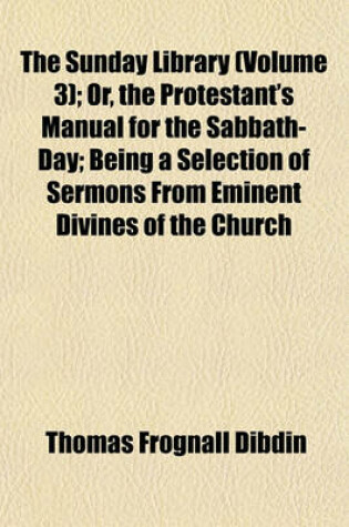 Cover of The Sunday Library (Volume 3); Or, the Protestant's Manual for the Sabbath-Day; Being a Selection of Sermons from Eminent Divines of the Church