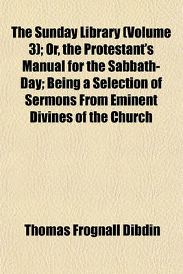 Book cover for The Sunday Library (Volume 3); Or, the Protestant's Manual for the Sabbath-Day; Being a Selection of Sermons from Eminent Divines of the Church