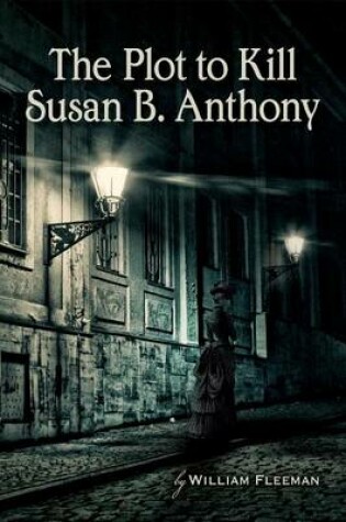 Cover of The Plot to Kill Susan B. Anthony