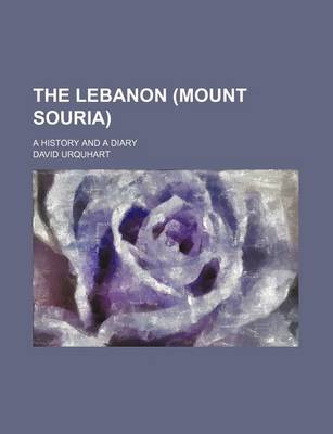 Book cover for The Lebanon (Mount Souria); A History and a Diary