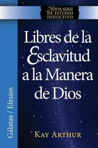 Cover of Libres de La Esclavitud a la Manera de Dios / Free from Bondage God's Way (New Inductive Study Series)