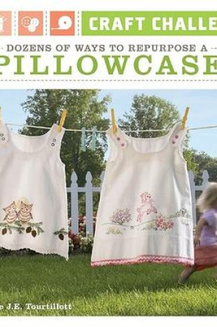 Cover of Dozens of Ways to Repurpose a Pillowcase