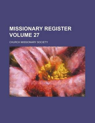 Book cover for Missionary Register Volume 27