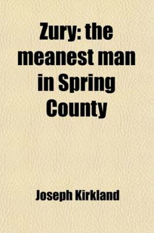 Cover of Zury; The Meanest Man in Spring County. a Novel of Western Life