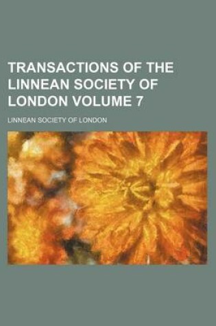 Cover of Transactions of the Linnean Society of London Volume 7