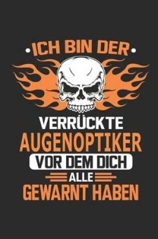 Cover of Ich bin der verruckte Augenoptiker vor dem dich alle gewarnt haben