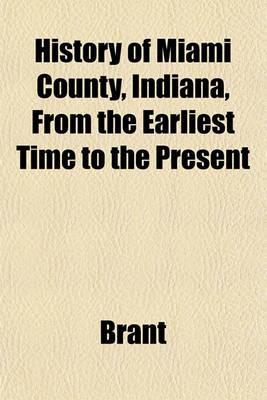 Book cover for History of Miami County, Indiana, from the Earliest Time to the Present