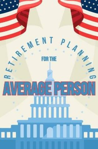 Cover of Retirement Planning for the Average Person