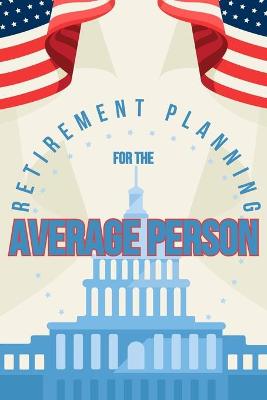 Book cover for Retirement Planning for the Average Person