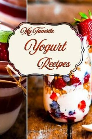 Cover of My Favorite Yogurt Recipes