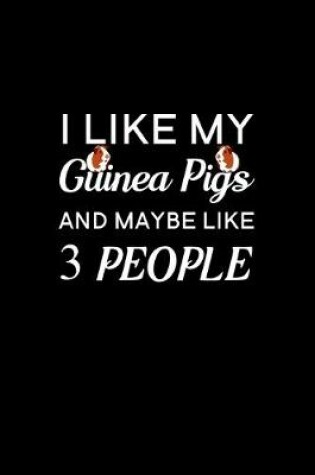 Cover of I Like My Guinea Pigs And Maybe Like 3 People