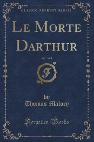 Cover of Le Morte Darthur, Vol. 2 of 4 (Classic Reprint)