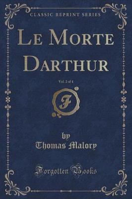 Book cover for Le Morte Darthur, Vol. 2 of 4 (Classic Reprint)