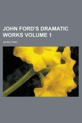 Cover of John Ford's Dramatic Works Volume 1