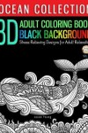 Book cover for 3D ADULT COLORING BOOK BLACK BACKGROUND - Ocean Collection Stress Relieving Designs For Adult Relaxation Vol.23