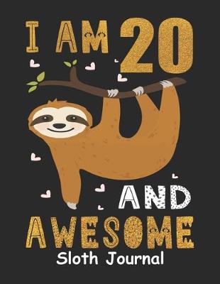 Book cover for I Am 20 And Awesome Sloth Journal