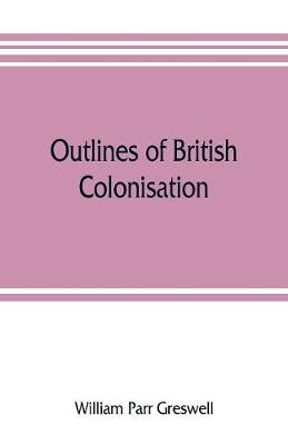 Book cover for Outlines of British colonisation