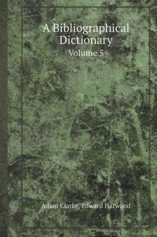 Cover of A Bibliographical Dictionary Volume 5