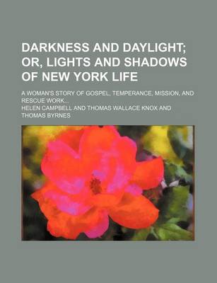 Book cover for Darkness and Daylight; A Woman's Story of Gospel, Temperance, Mission, and Rescue Work...