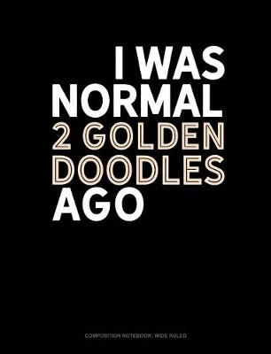 Book cover for I Was Normal 2 Goldendoodles Ago