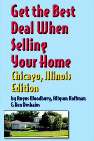 Cover of Get the Best Deal When Selling Your Home Chicago Illinois Edition