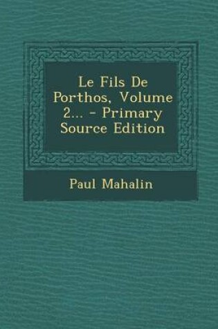 Cover of Le Fils de Porthos, Volume 2... - Primary Source Edition