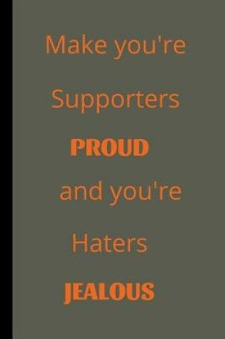 Cover of Make You're Supporters Proud And You're Haters Jealous