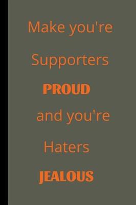 Book cover for Make You're Supporters Proud And You're Haters Jealous