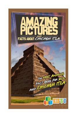 Book cover for Amazing Pictures and Facts about the Chichen Itza