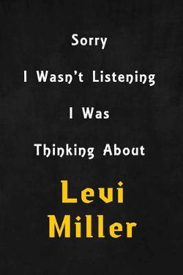 Book cover for Sorry I wasn't listening, I was thinking about Levi Miller