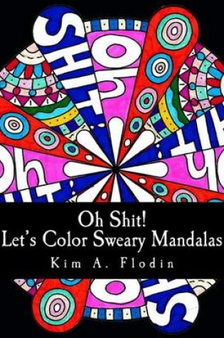 Cover of Oh Shit! Let's Color Sweary Mandalas