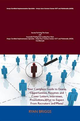 Cover of Avaya Certified Implementation Specialist - Avaya Aura Contact Center (Acis) Secrets to Acing the Exam and Successful Finding and Landing Your Next Avaya Certified Implementation Specialist - Avaya Aura Contact Center (Acis) Certified Job