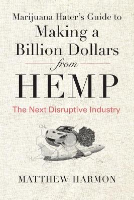 Book cover for Marijuana Hater's Guide to Making a Billion Dollars from Hemp